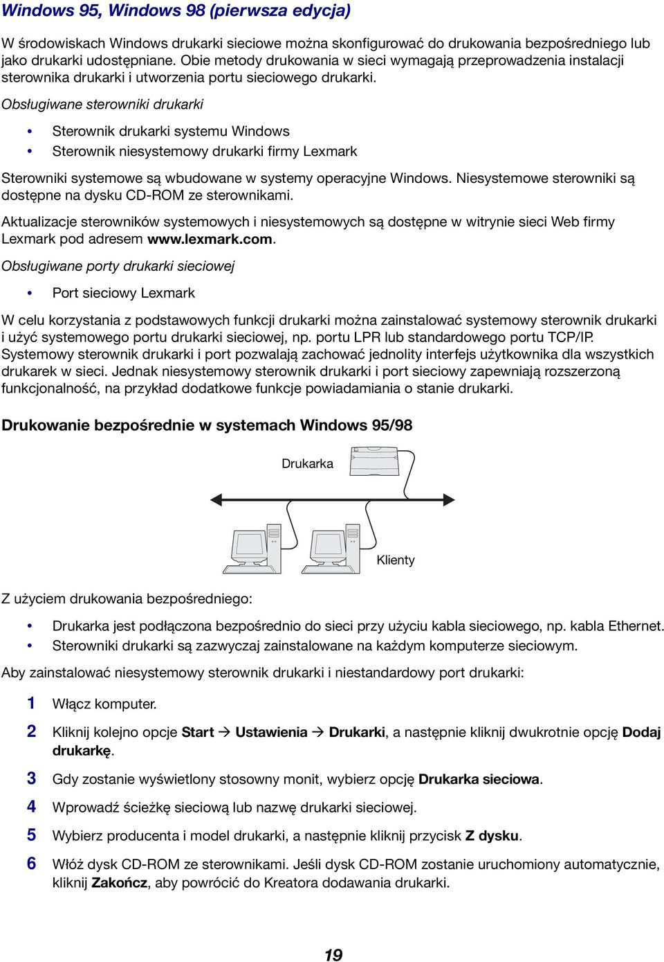 Obsługiwane sterowniki drukarki Sterownik drukarki systemu Windows Sterownik niesystemowy drukarki firmy Lexmark Sterowniki systemowe są wbudowane w systemy operacyjne Windows.