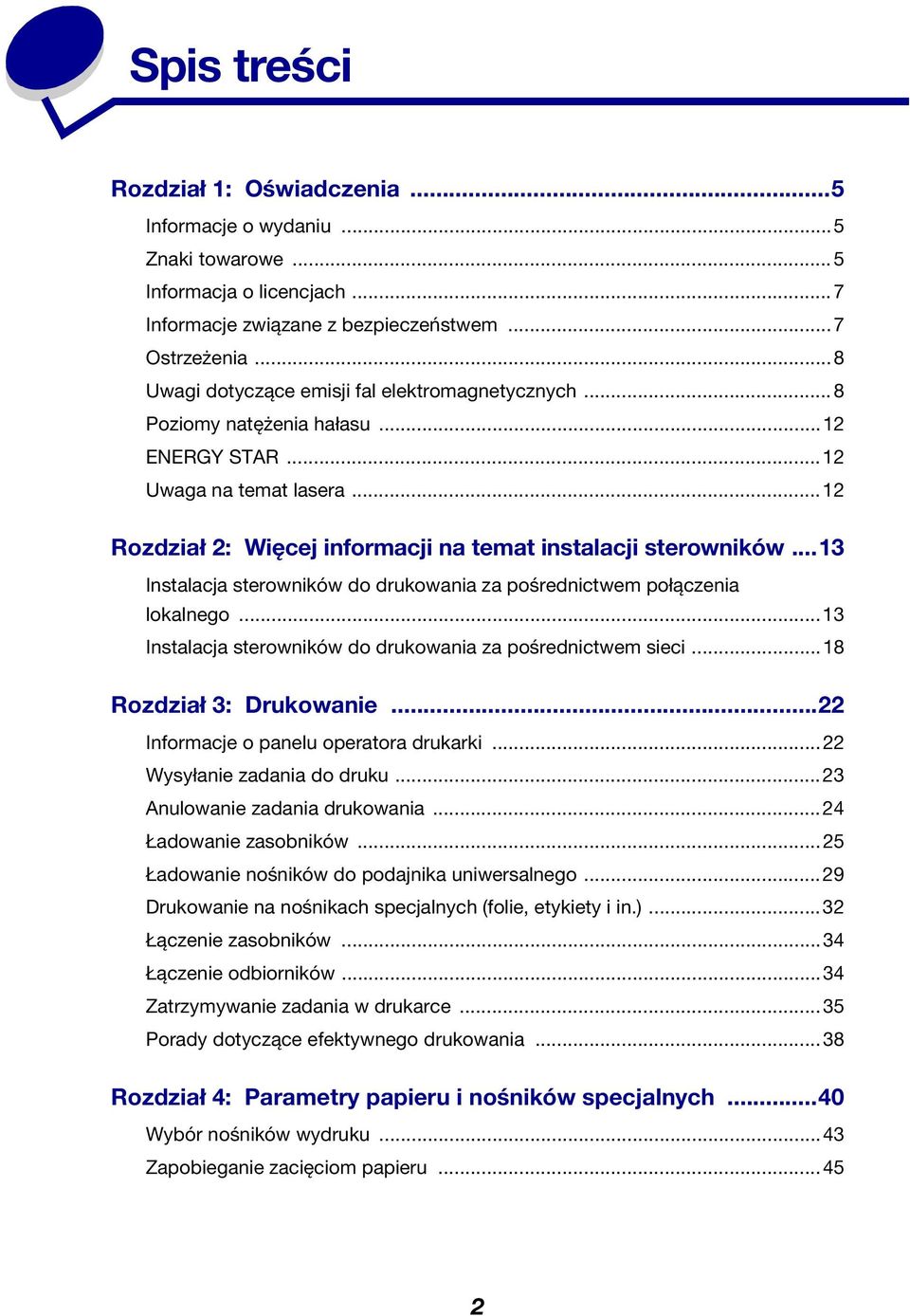 ..13 Instalacja sterowników do drukowania za pośrednictwem połączenia lokalnego...13 Instalacja sterowników do drukowania za pośrednictwem sieci...18 Rozdział 3: Drukowanie.