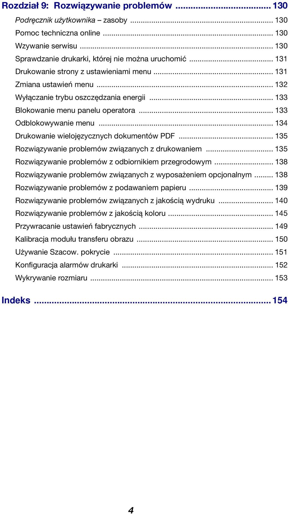 .. 134 Drukowanie wielojęzycznych dokumentów PDF... 135 Rozwiązywanie problemów związanych z drukowaniem... 135 Rozwiązywanie problemów z odbiornikiem przegrodowym.