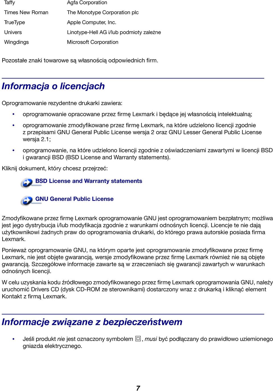 Informacja o licencjach Oprogramowanie rezydentne drukarki zawiera: oprogramowanie opracowane przez firmę Lexmark i będące jej własnością intelektualną; oprogramowanie zmodyfikowane przez firmę