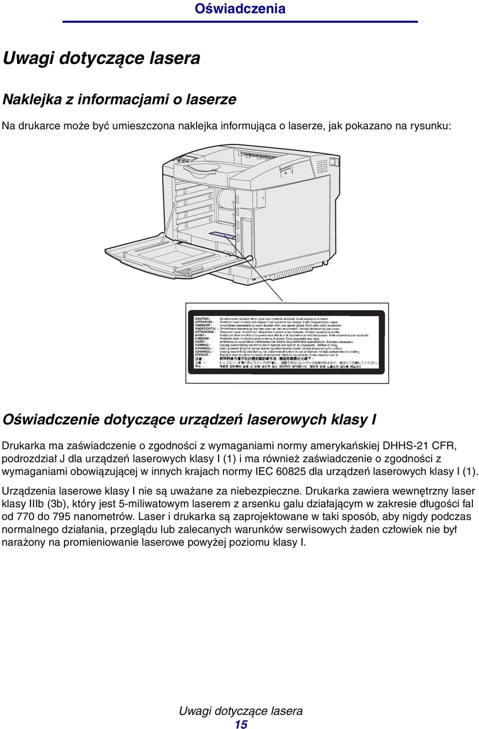 wymaganiami obowiązującej w innych krajach normy IEC 60825 dla urządzeń laserowych klasy I (1). Urządzenia laserowe klasy I nie są uważane za niebezpieczne.