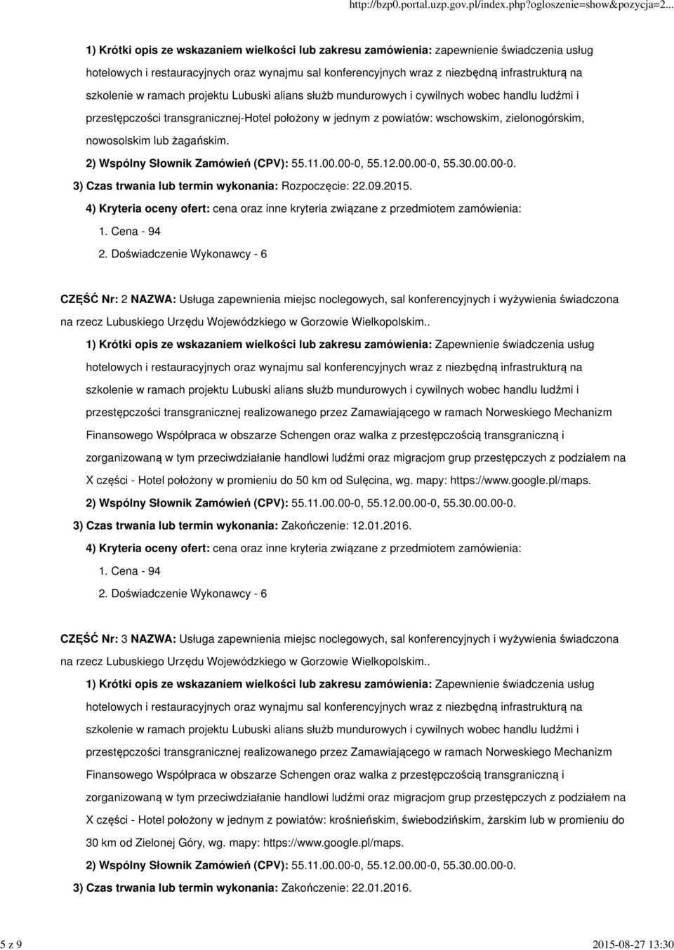 CZĘŚĆ Nr: 2 NAZWA: Usługa zapewnienia miejsc noclegowych, sal konferencyjnych i wyżywienia świadczona X części - Hotel położony w promieniu do 50 km od Sulęcina, wg. mapy: https://www.google.pl/maps.