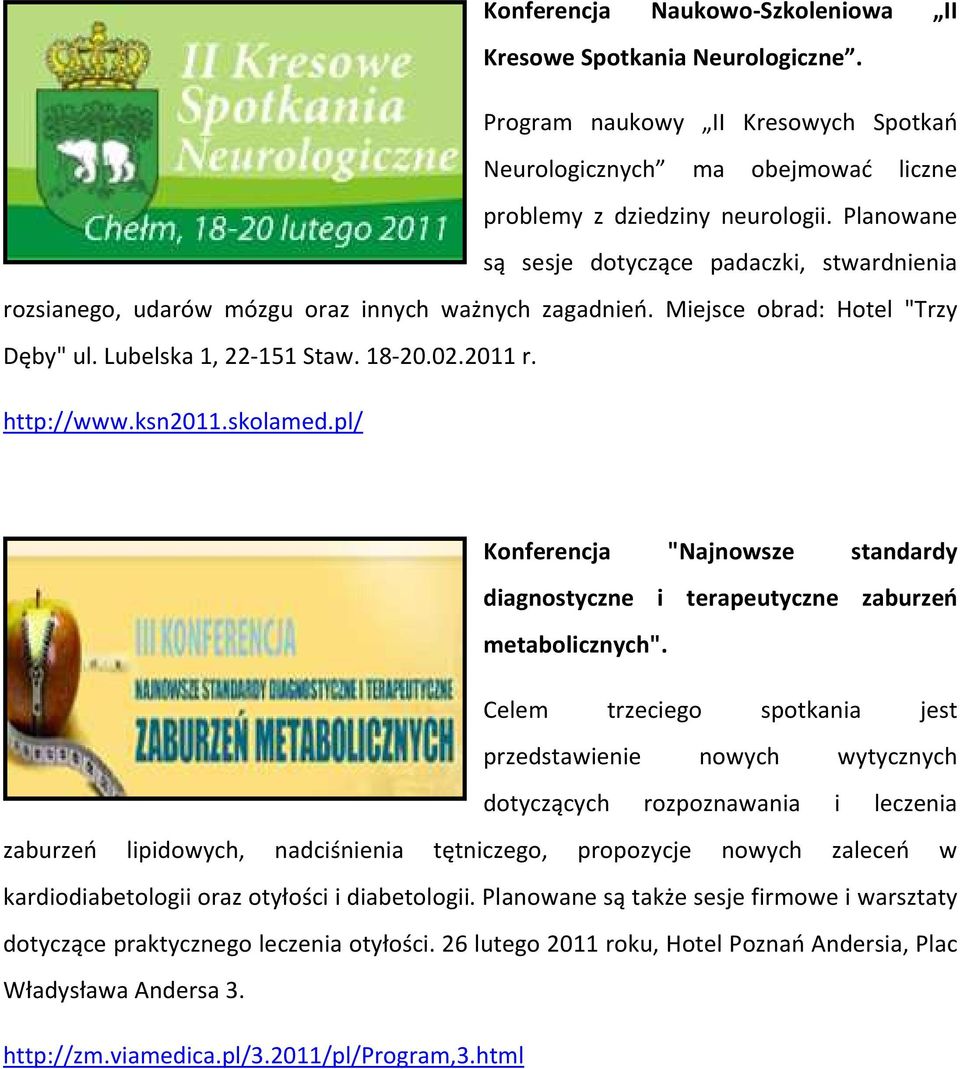 ksn2011.skolamed.pl/ Konferencja "Najnowsze standardy diagnostyczne i terapeutyczne zaburzeń metabolicznych".