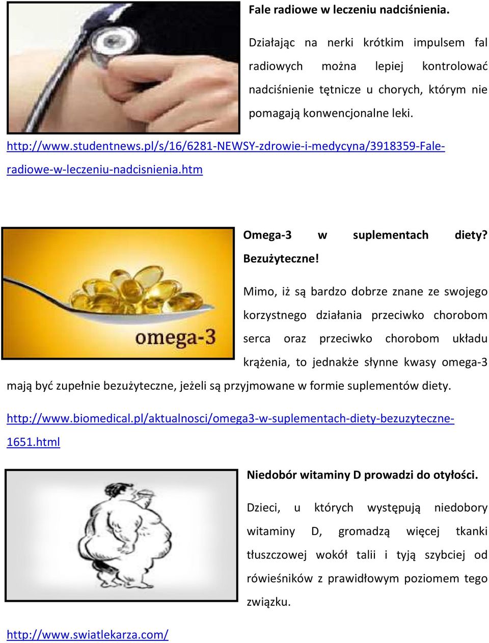 Mimo, iż są bardzo dobrze znane ze swojego korzystnego działania przeciwko chorobom serca oraz przeciwko chorobom układu krążenia, to jednakże słynne kwasy omega-3 mają być zupełnie bezużyteczne,