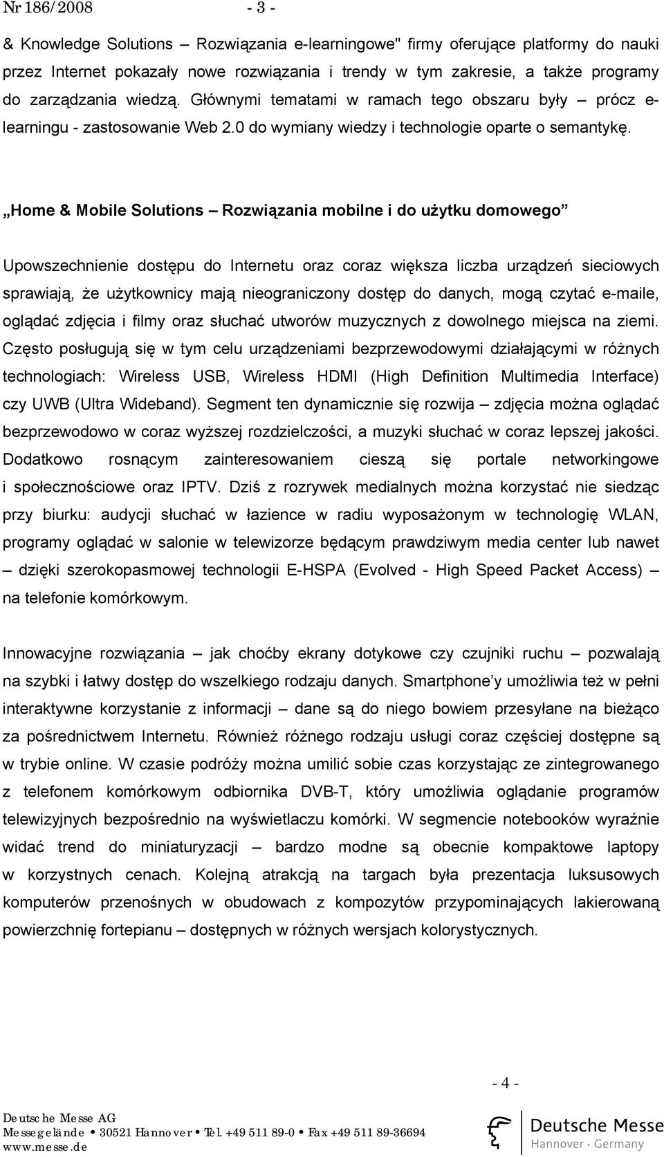 Home & Mobile Solutions Rozwiązania mobilne i do użytku domowego Upowszechnienie dostępu do Internetu oraz coraz większa liczba urządzeń sieciowych sprawiają, że użytkownicy mają nieograniczony