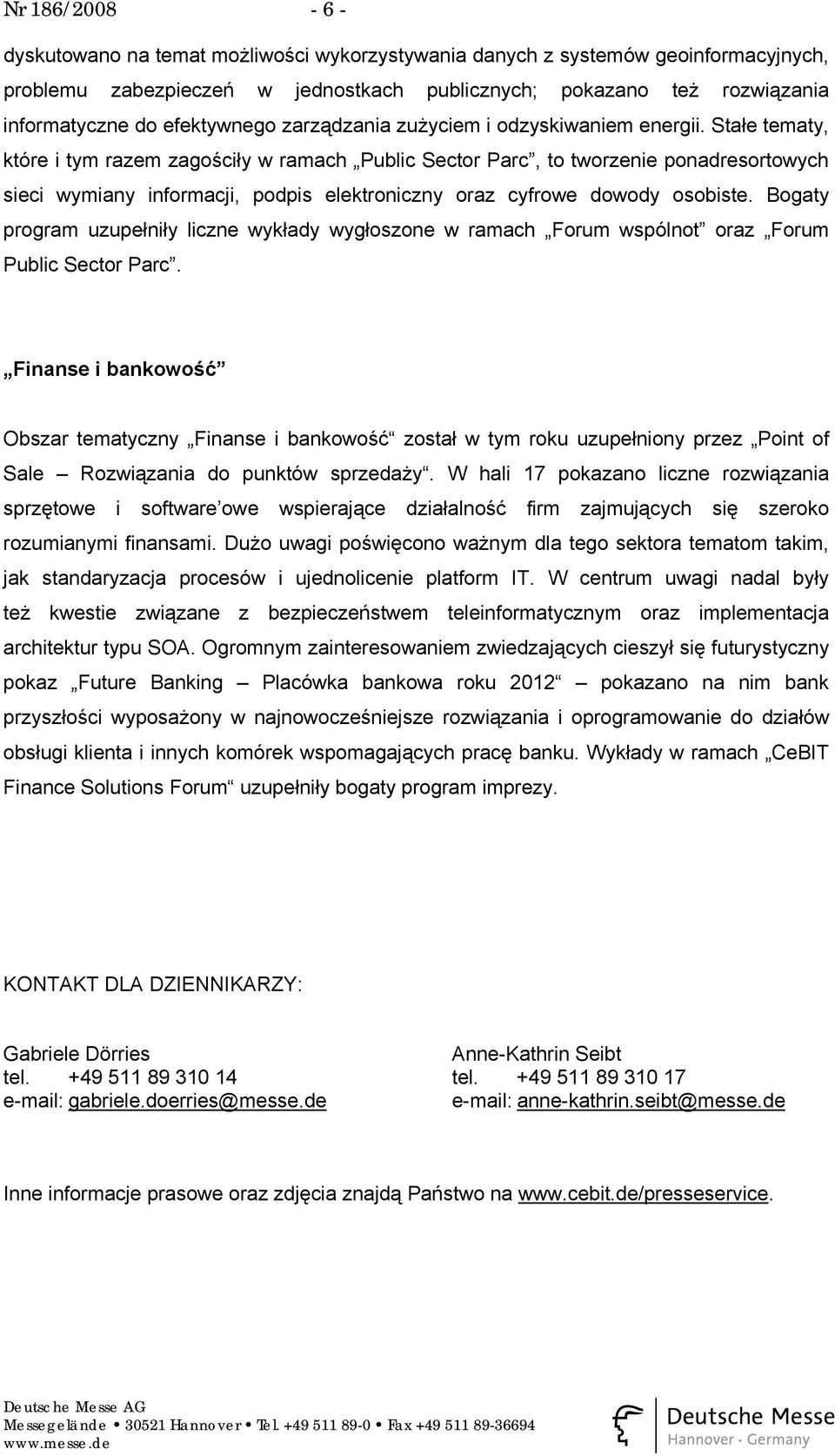 Stałe tematy, które i tym razem zagościły w ramach Public Sector Parc, to tworzenie ponadresortowych sieci wymiany informacji, podpis elektroniczny oraz cyfrowe dowody osobiste.