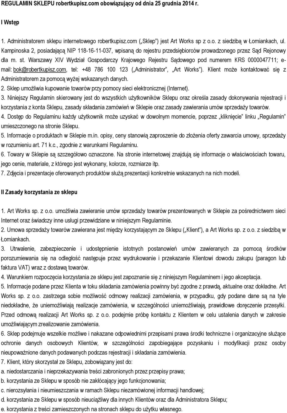 Warszawy XIV Wydział Gospodarczy Krajowego Rejestru Sądowego pod numerem KRS 0000047711; e- mail: bok@robertkupisz.com, tel: +48 786 100 123 ( Administrator, Art Works ).