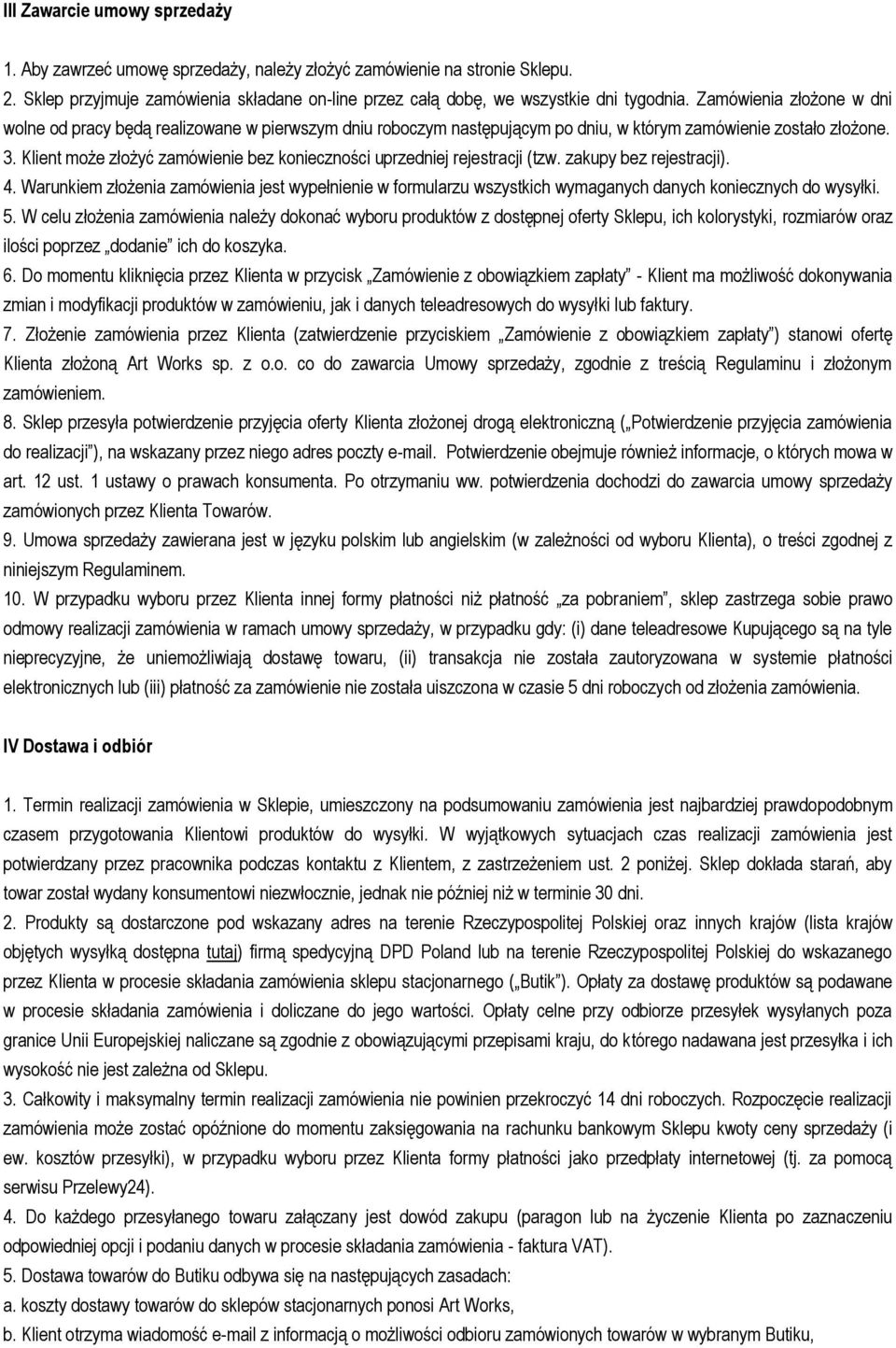 Klient może złożyć zamówienie bez konieczności uprzedniej rejestracji (tzw. zakupy bez rejestracji). 4.