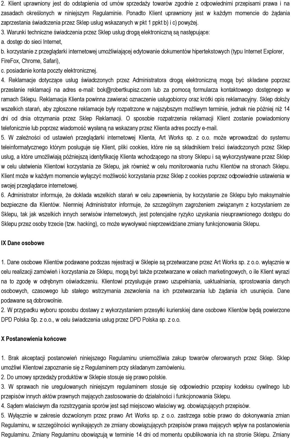 Warunki techniczne świadczenia przez Sklep usług drogą elektroniczną są następujące: a. dostęp do sieci Internet, b.