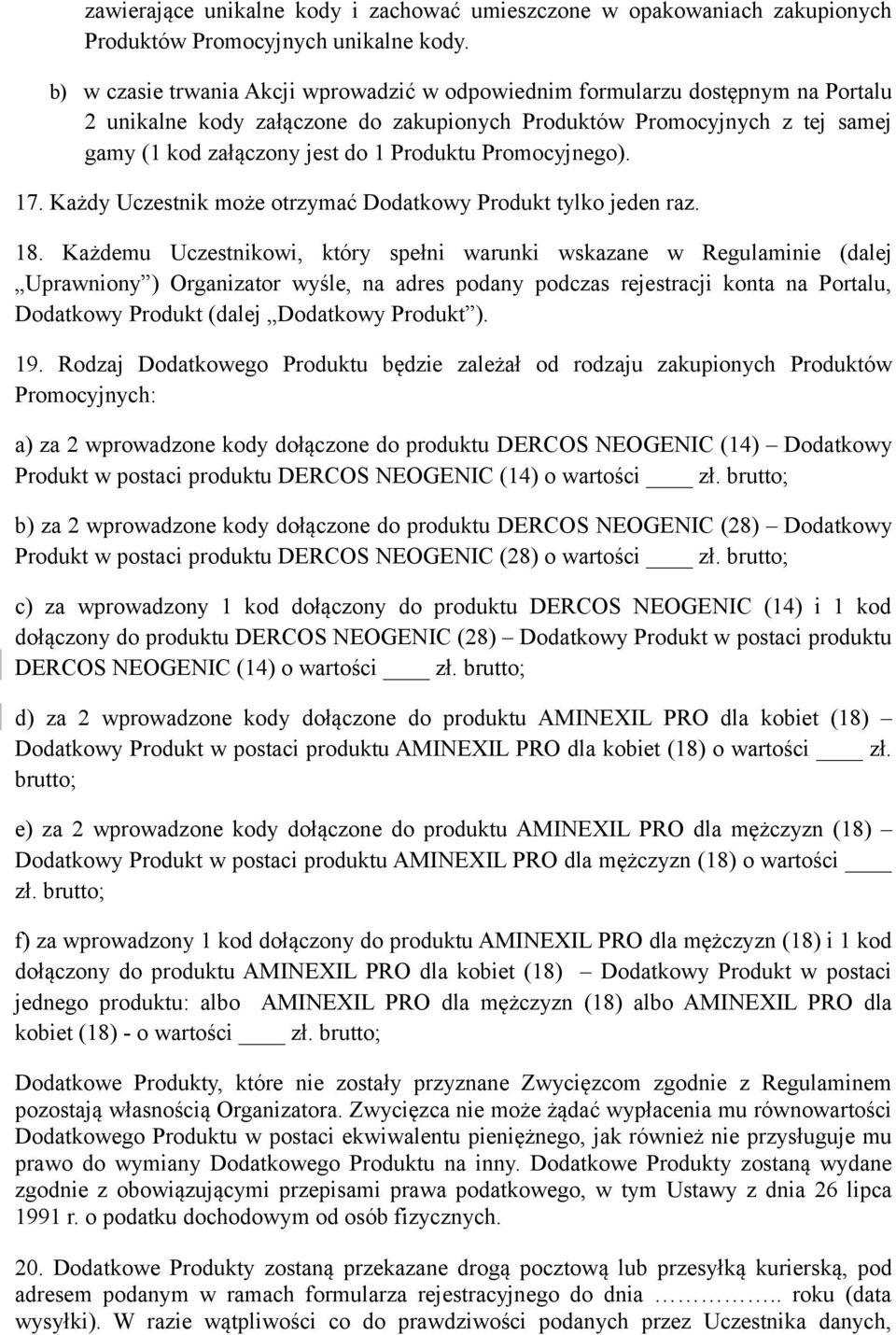 Promocyjnego). 17. Każdy Uczestnik może otrzymać Dodatkowy Produkt tylko jeden raz. 18.