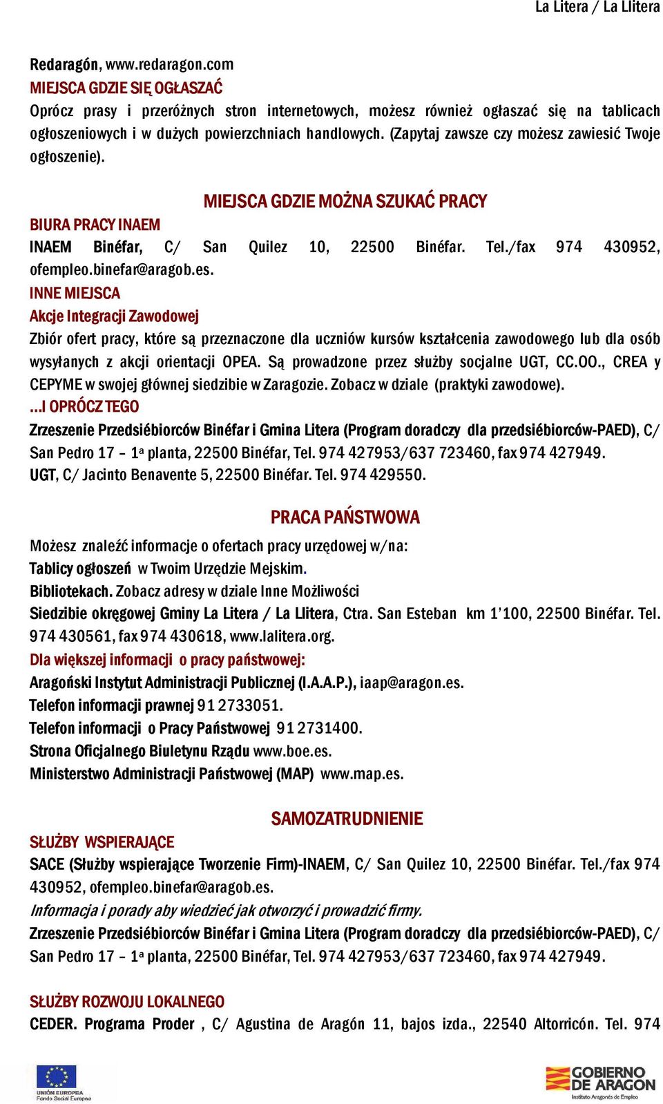 es. INNE MIEJSCA Akcje Integracji Zawodowej Zbiór ofert pracy, które są przeznaczone dla uczniów kursów kształcenia zawodowego lub dla osób wysyłanych z akcji orientacji OPEA.