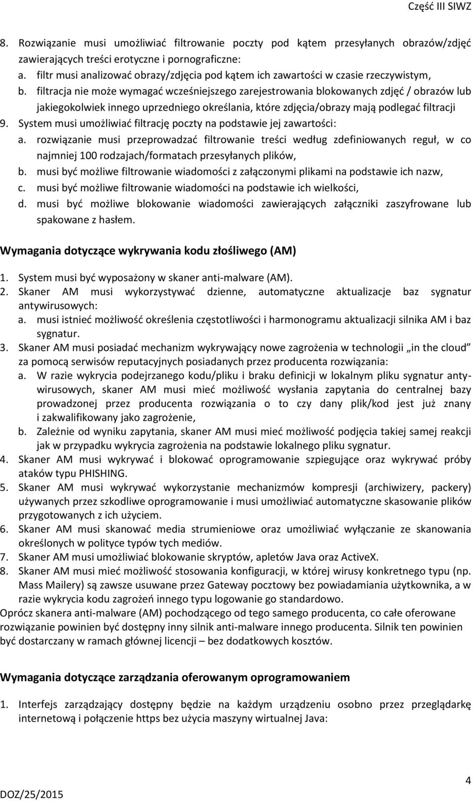 filtracja nie może wymagać wcześniejszego zarejestrowania blokowanych zdjęć / obrazów lub jakiegokolwiek innego uprzedniego określania, które zdjęcia/obrazy mają podlegać filtracji 9.