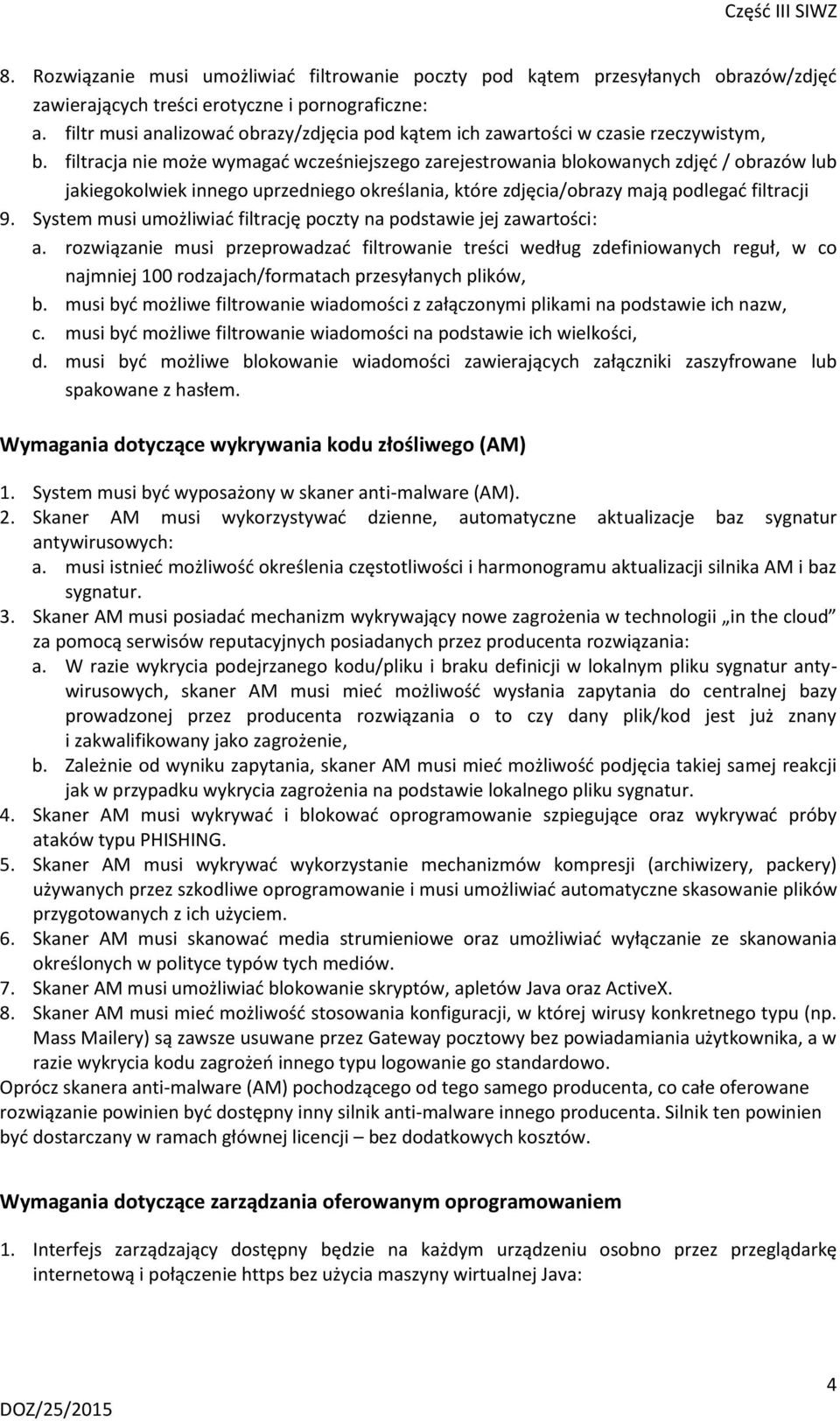 filtracja nie może wymagać wcześniejszego zarejestrowania blokowanych zdjęć / obrazów lub jakiegokolwiek innego uprzedniego określania, które zdjęcia/obrazy mają podlegać filtracji 9.