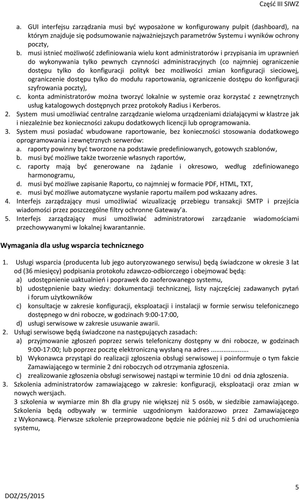 konfiguracji polityk bez możliwości zmian konfiguracji sieciowej, ograniczenie dostępu tylko do modułu raportowania, ograniczenie dostępu do konfiguracji szyfrowania poczty), c.