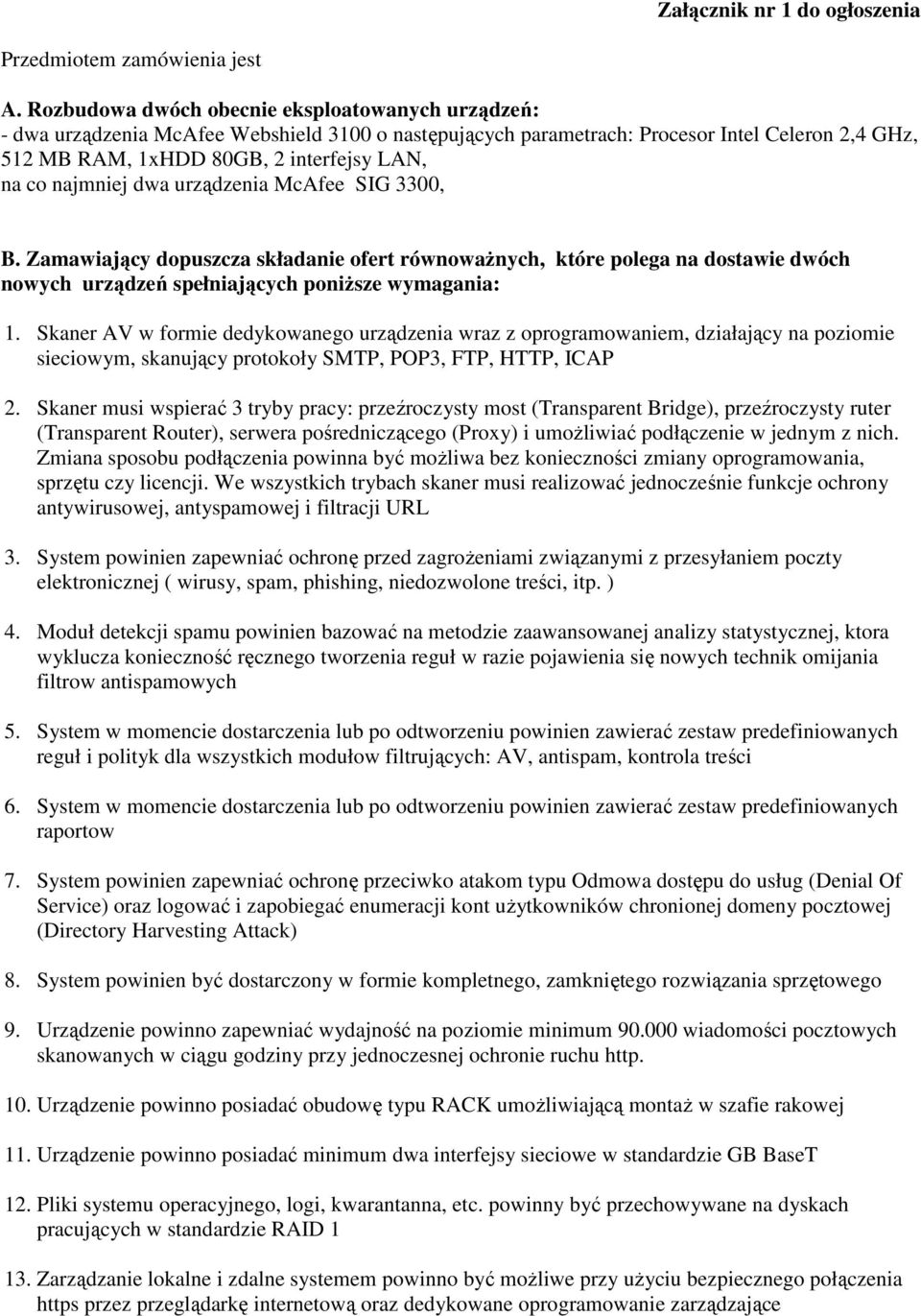 najmniej dwa urządzenia McAfee SIG 3300, B. Zamawiający dopuszcza składanie ofert równowaŝnych, które polega na dostawie dwóch nowych urządzeń spełniających poniŝsze wymagania: 1.