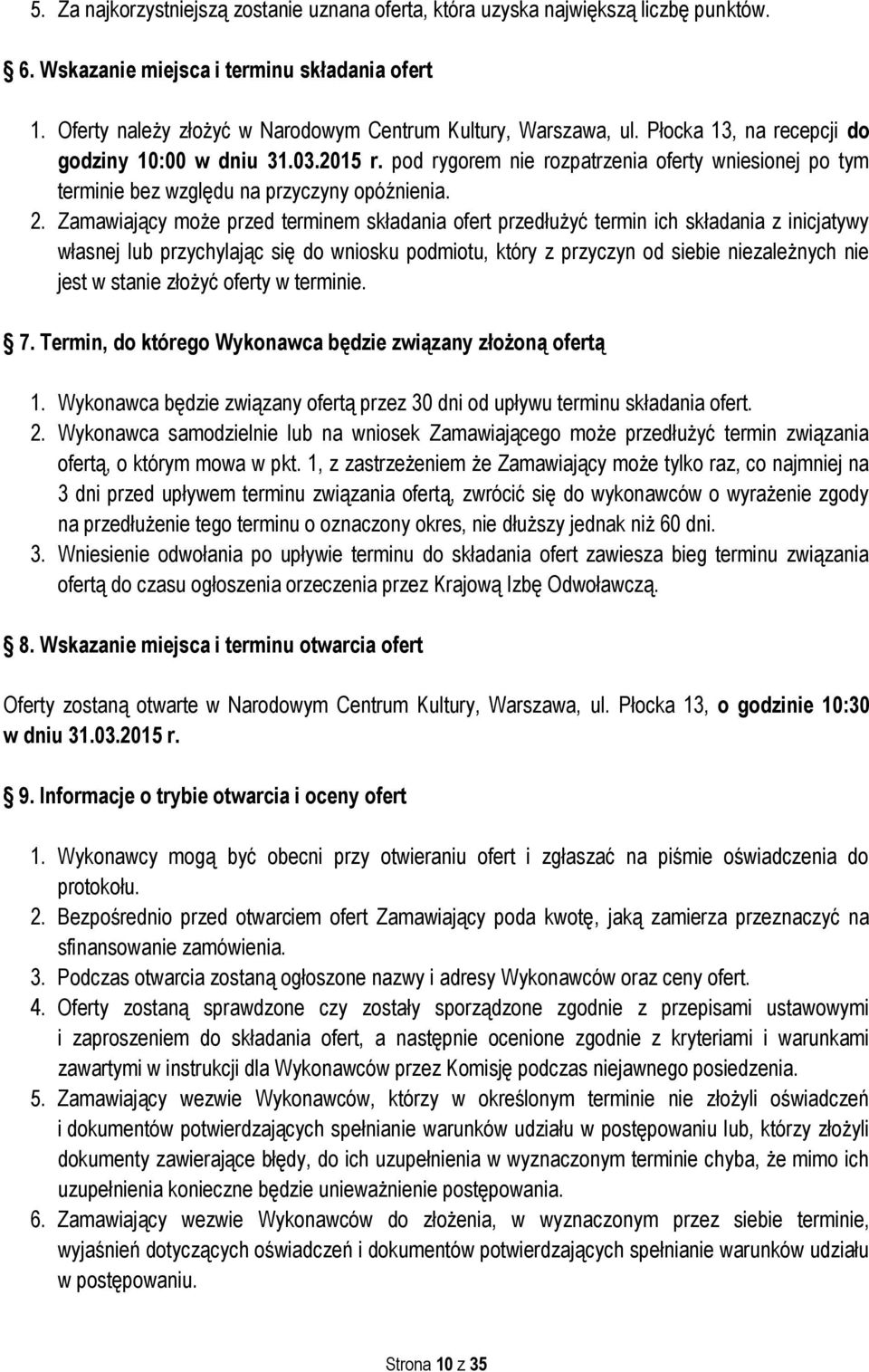 pod rygorem nie rozpatrzenia oferty wniesionej po tym terminie bez względu na przyczyny opóźnienia. 2.