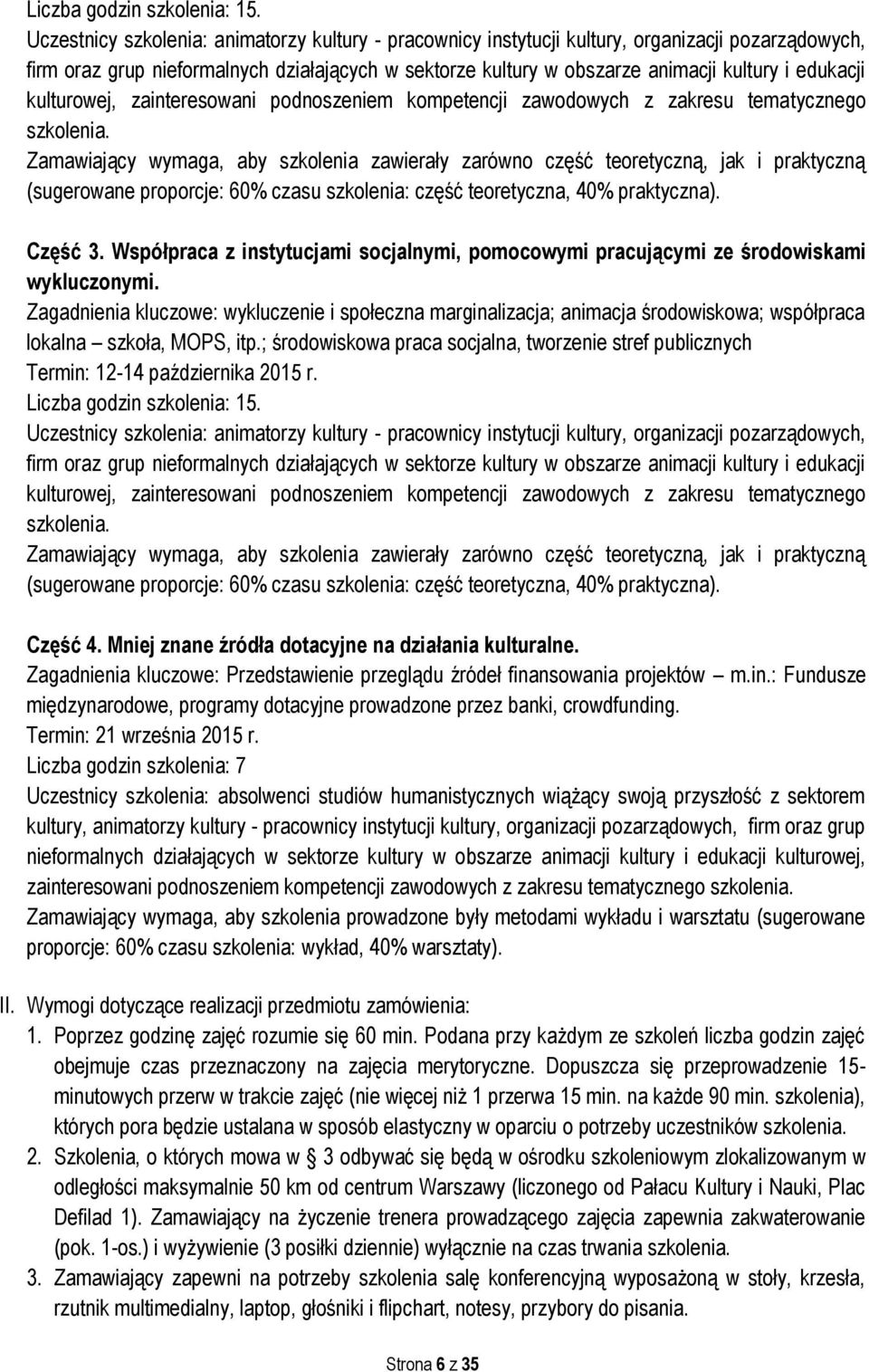 edukacji kulturowej, zainteresowani podnoszeniem kompetencji zawodowych z zakresu tematycznego szkolenia.
