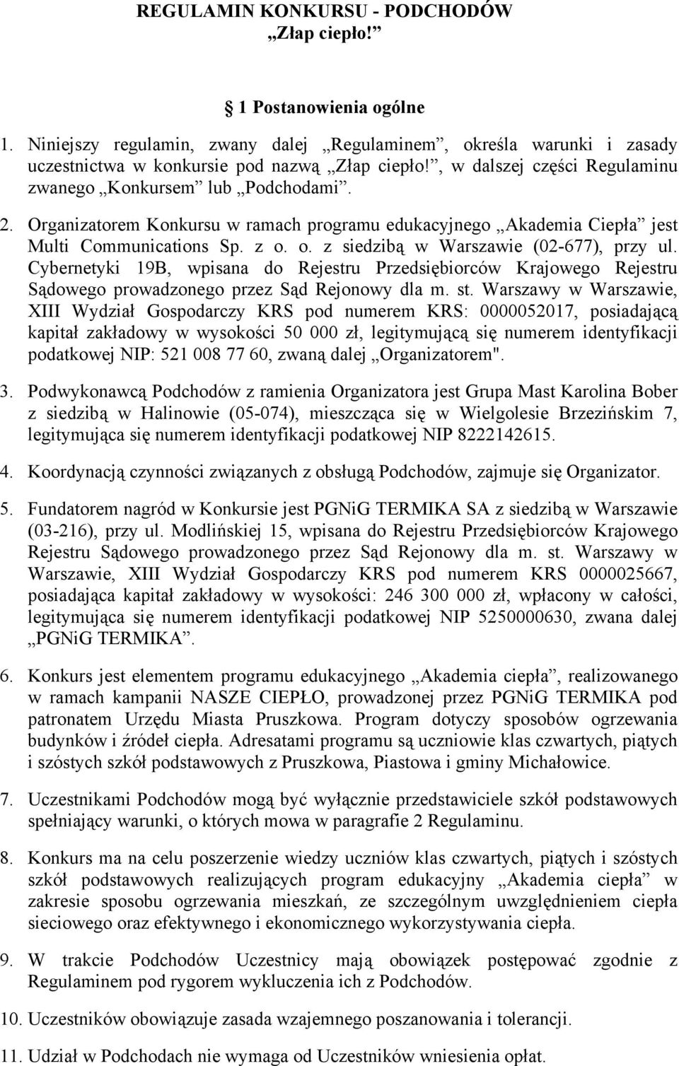 o. z siedzibą w Warszawie (02-677), przy ul. Cybernetyki 19B, wpisana do Rejestru Przedsiębiorców Krajowego Rejestru Sądowego prowadzonego przez Sąd Rejonowy dla m. st.