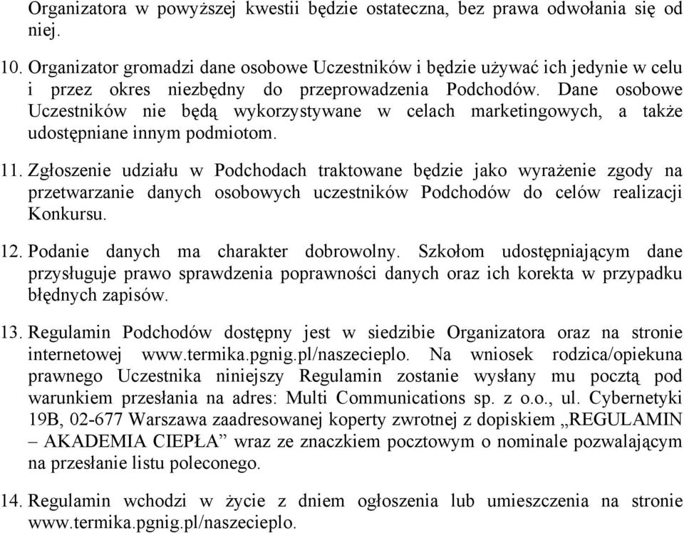 Dane osobowe Uczestników nie będą wykorzystywane w celach marketingowych, a także udostępniane innym podmiotom. 11.