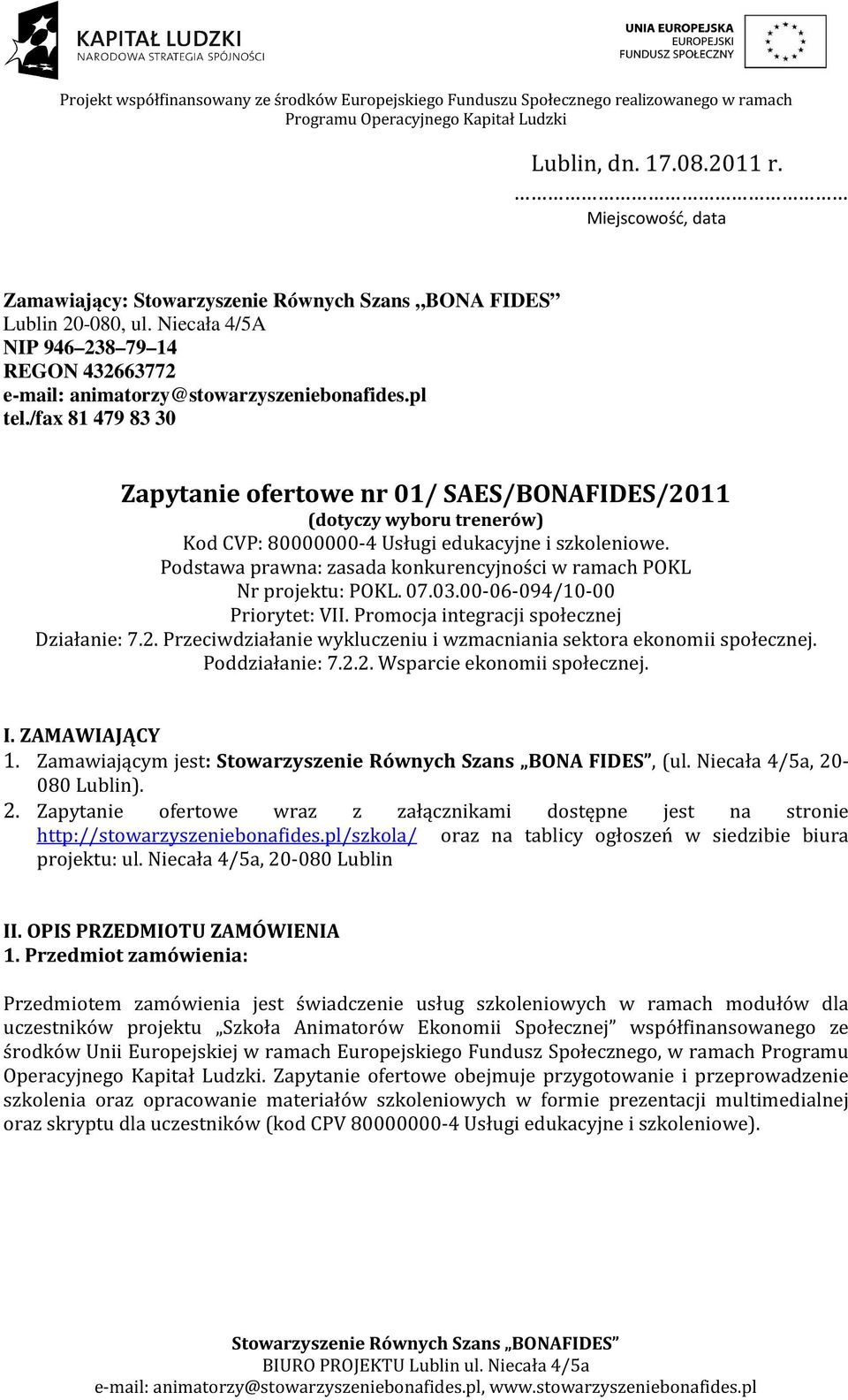 /fax 81 479 83 30 Zapytanie ofertowe nr 01/ SAES/BONAFIDES/2011 (dotyczy wyboru trenerów) Kod CVP: 80000000-4 Usługi edukacyjne i szkoleniowe.