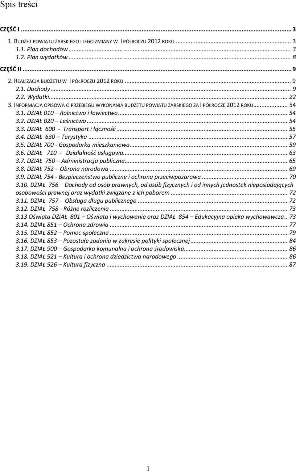 ..54 3.3. DZIAŁ 600 - Transport i łączność...55 3.4. DZIAŁ 630 Turystyka...57 3.5. DZIAŁ 700 - Gospodarka mieszkaniowa...59 3.6. DZIAŁ 710 - Działalność usługowa...63 3.7. DZIAŁ 750 Administracja publiczna.