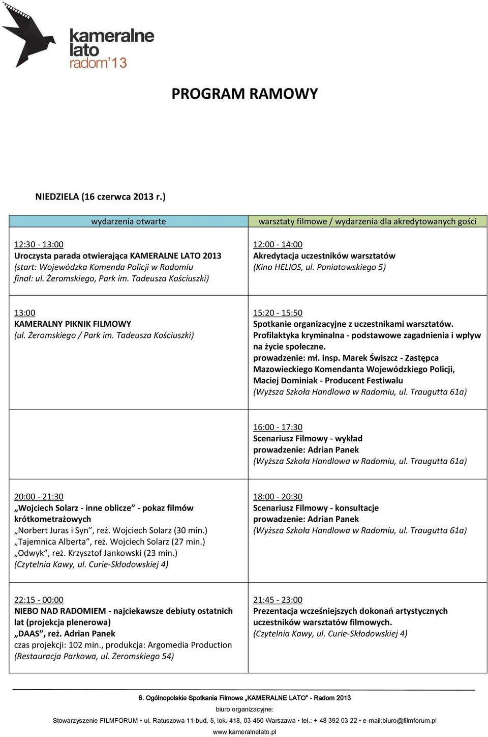 Tadeusza Kościuszki) 15:20-15:50 Spotkanie organizacyjne z uczestnikami warsztatów. Profilaktyka kryminalna - podstawowe zagadnienia i wpływ na życie społeczne. prowadzenie: mł. insp.