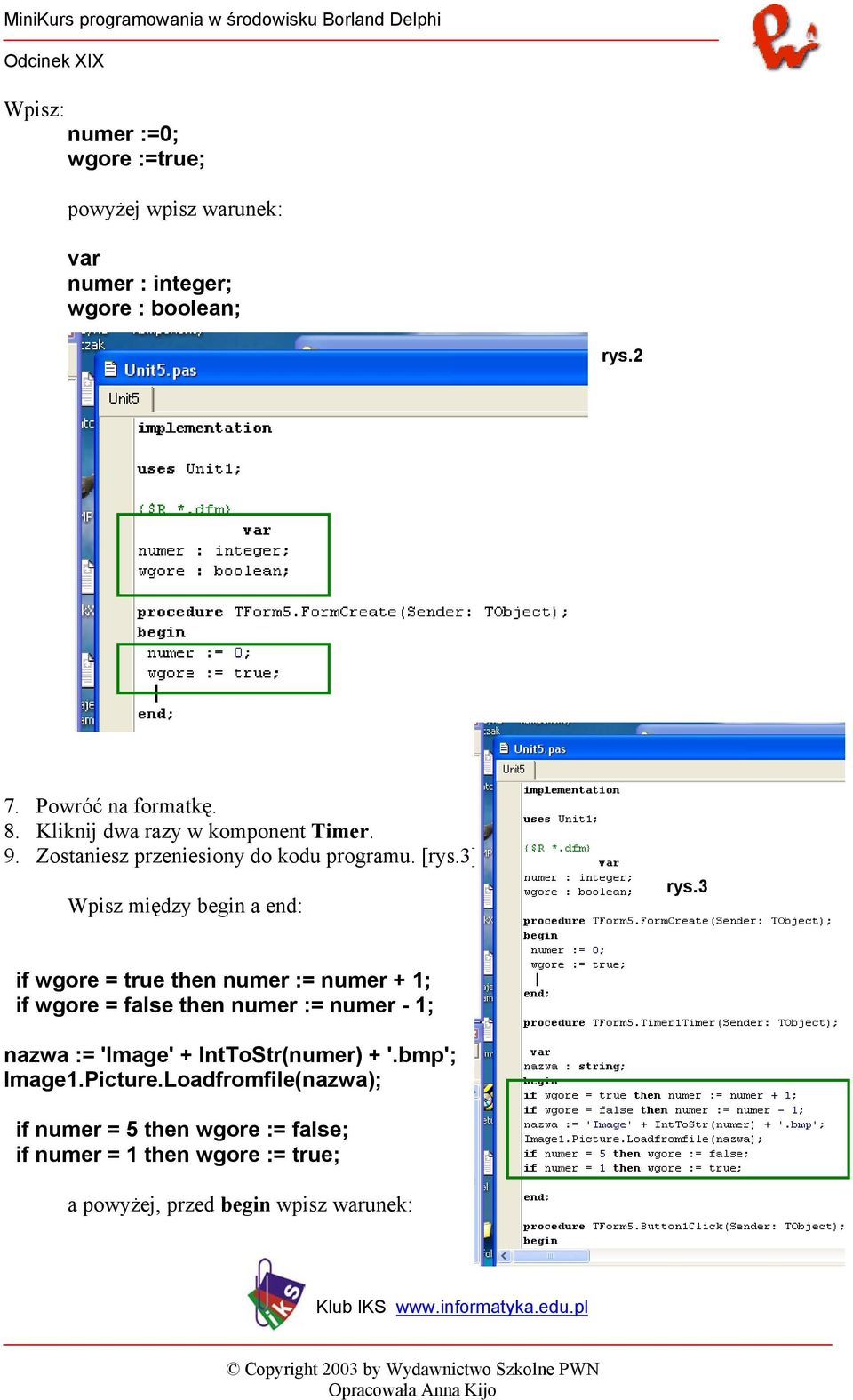 3 if wgore = true then numer := numer + 1; if wgore = false then numer := numer - 1; nazwa := 'Image' + IntToStr(numer) + '.