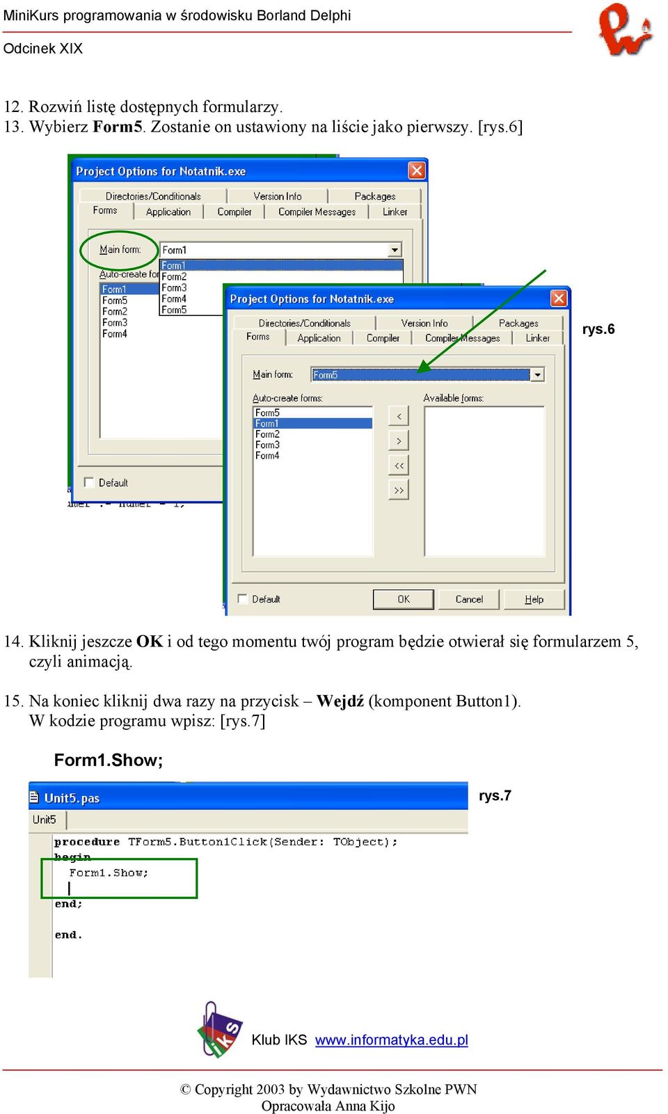 Kliknij jeszcze OK i od tego momentu twój program będzie otwierał się formularzem 5,