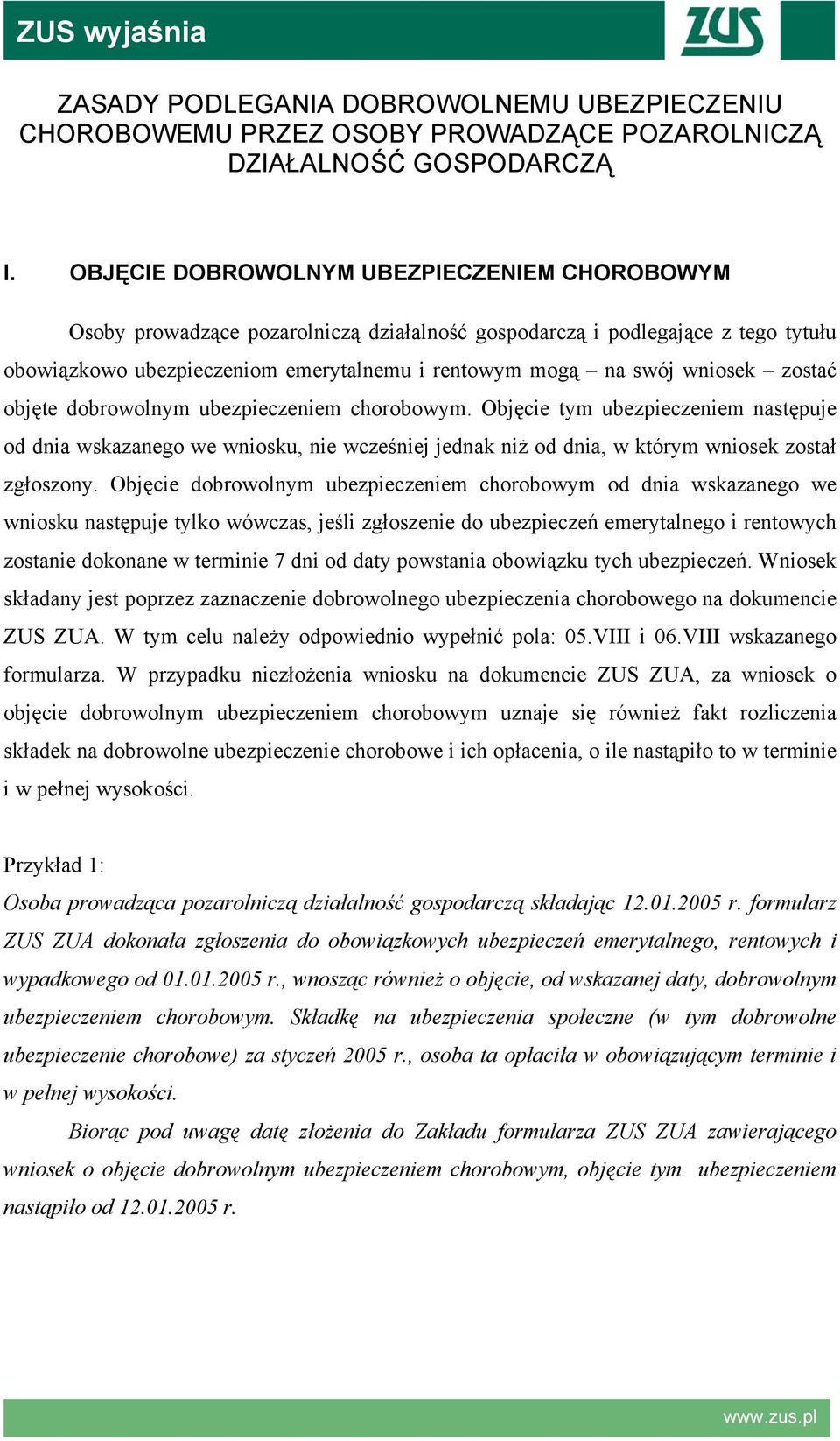 zostać objęte dobrowolnym ubezpieczeniem chorobowym. Objęcie tym ubezpieczeniem następuje od dnia wskazanego we wniosku, nie wcześniej jednak niż od dnia, w którym wniosek został zgłoszony.