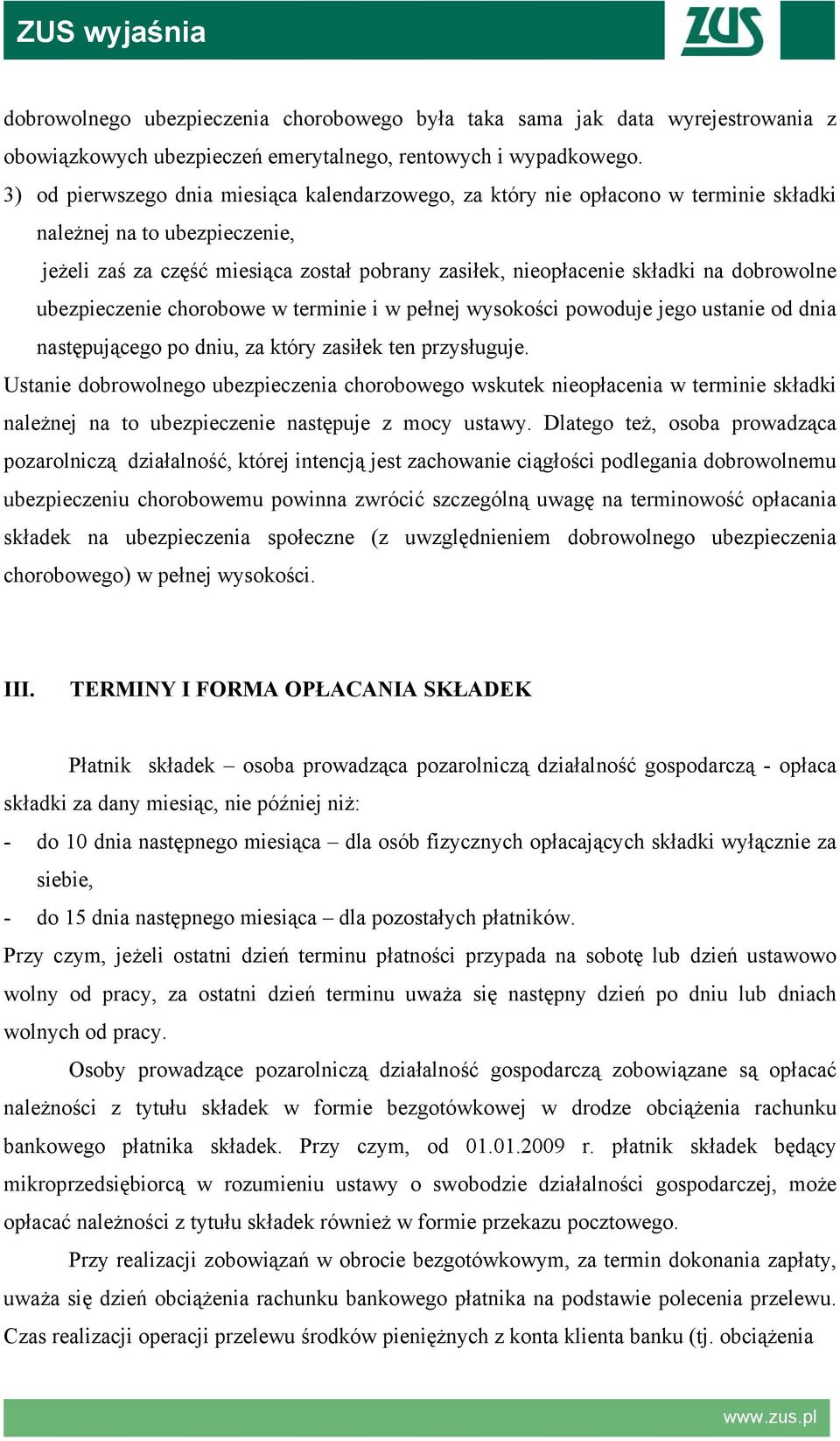 dobrowolne ubezpieczenie chorobowe w terminie i w pełnej wysokości powoduje jego ustanie od dnia następującego po dniu, za który zasiłek ten przysługuje.