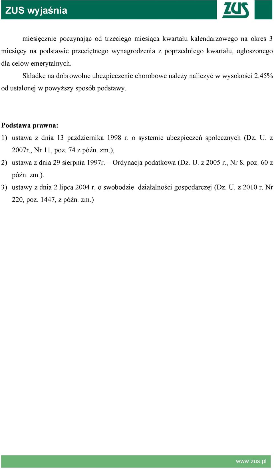 Podstawa prawna: 1) ustawa z dnia 13 października 1998 r. o systemie ubezpieczeń społecznych (Dz. U. z 2007r., Nr 11, poz. 74 z późn. zm.