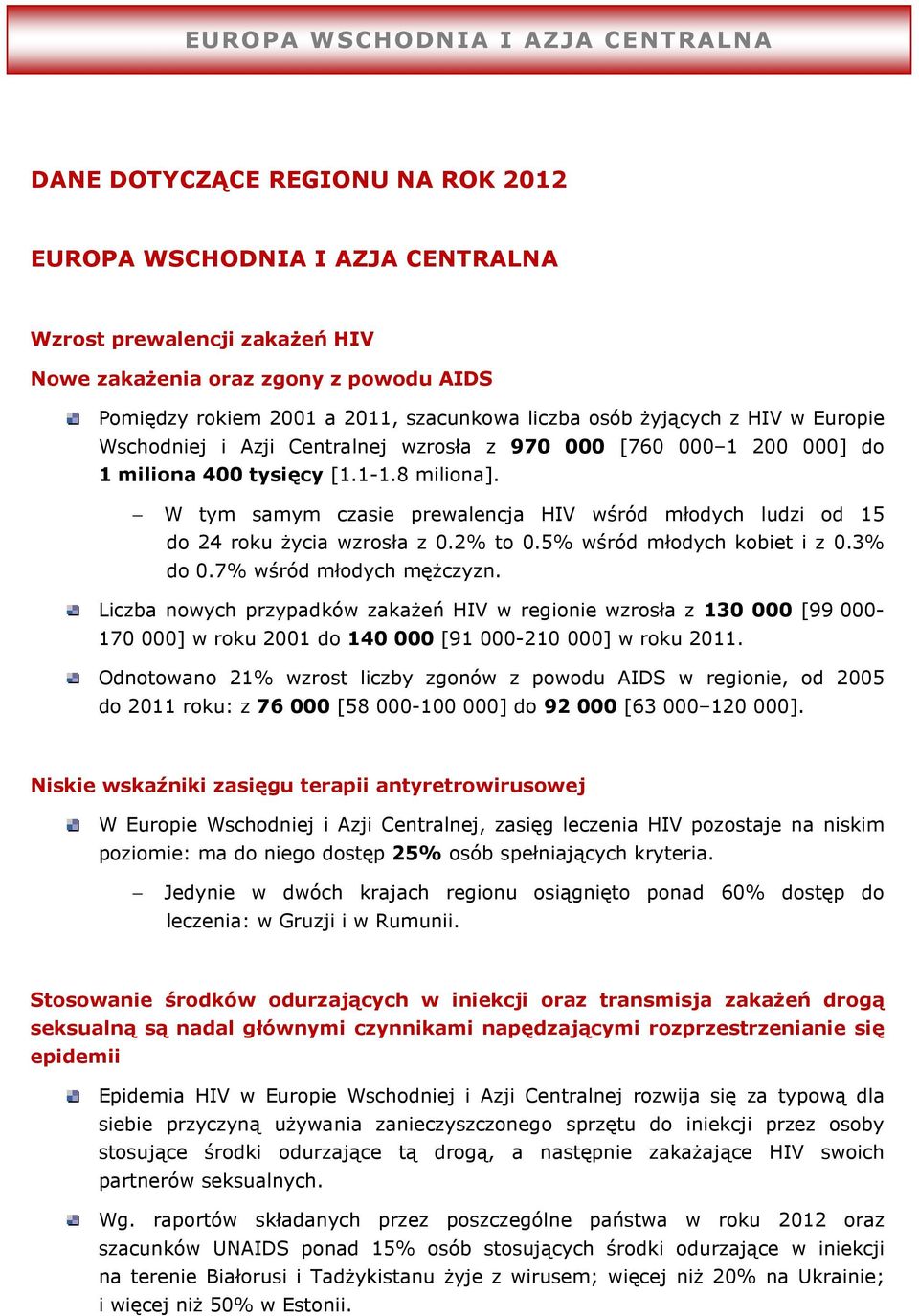 W tym samym czasie prewalencja HIV wśród młodych ludzi od 15 do 24 roku życia wzrosła z 0.2% to 0.5% wśród młodych kobiet i z 0.3% do 0.7% wśród młodych mężczyzn.