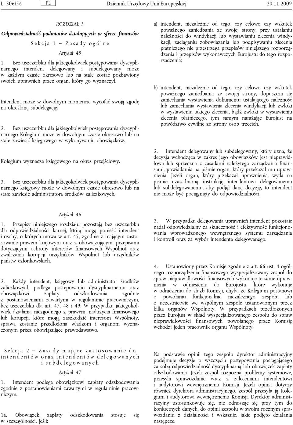 wyznaczył. Intendent może w dowolnym momencie wycofać swoją zgodę na określoną subdelegację. 2.
