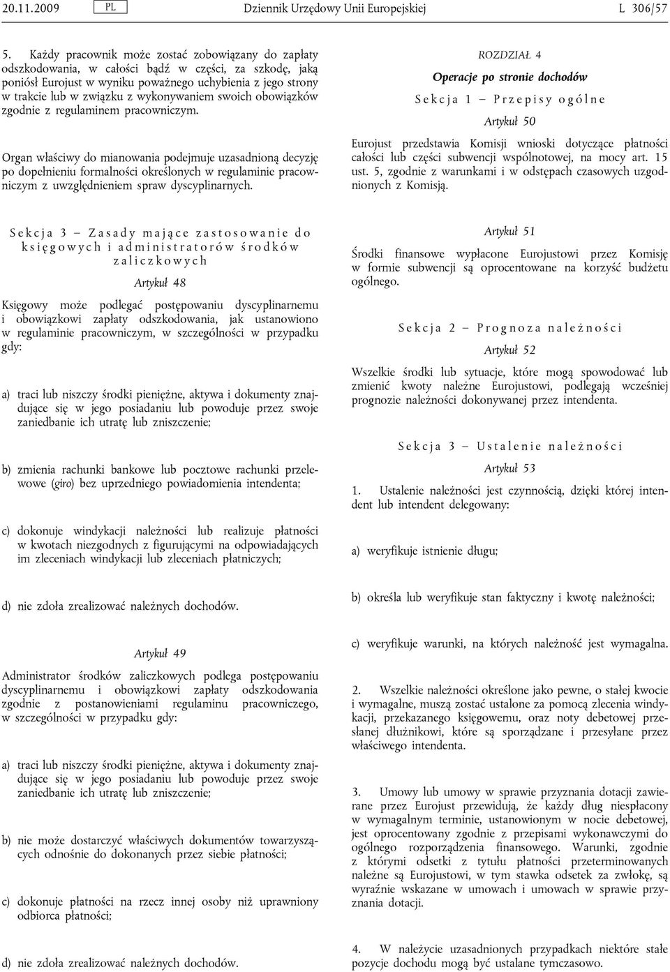 wykonywaniem swoich obowiązków zgodnie z regulaminem pracowniczym.