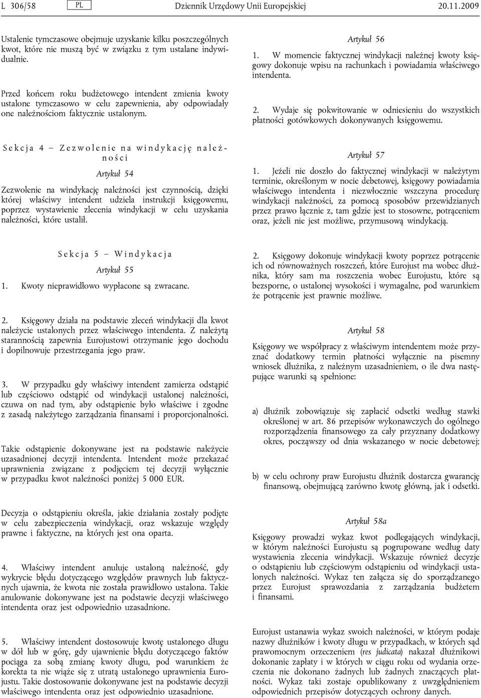 W momencie faktycznej windykacji należnej kwoty księgowy dokonuje wpisu na rachunkach i powiadamia właściwego intendenta. 2.