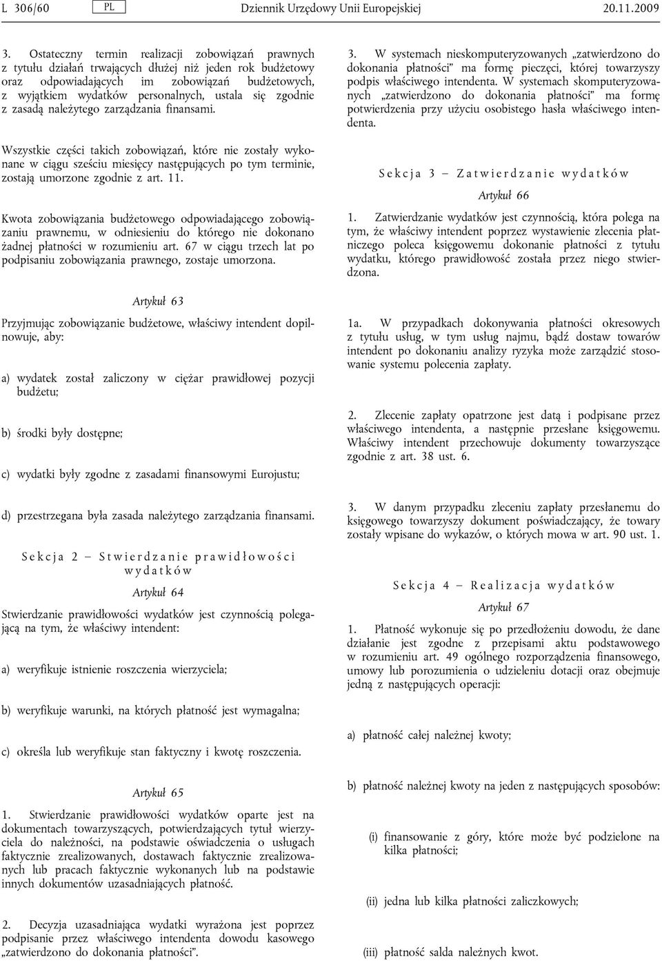 się zgodnie z zasadą należytego zarządzania finansami.