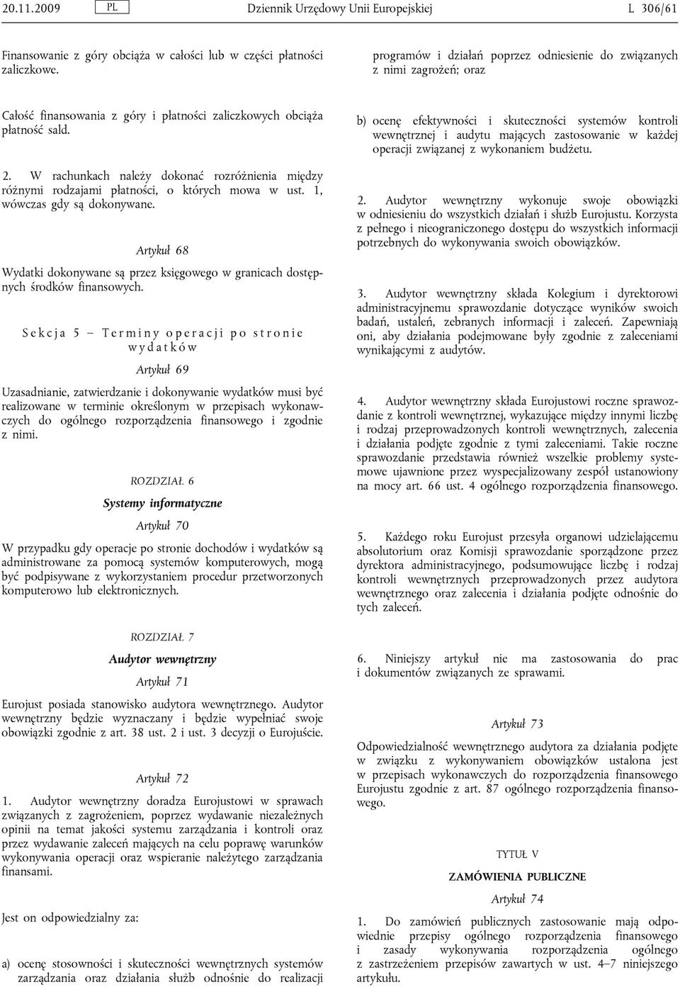 W rachunkach należy dokonać rozróżnienia między różnymi rodzajami płatności, o których mowa w ust. 1, wówczas gdy są dokonywane.