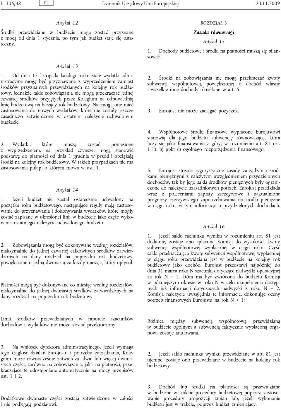 Jednakże takie zobowiązania nie mogą przekraczać jednej czwartej środków przyjętych przez Kolegium na odpowiednią linię budżetową na bieżący rok budżetowy.