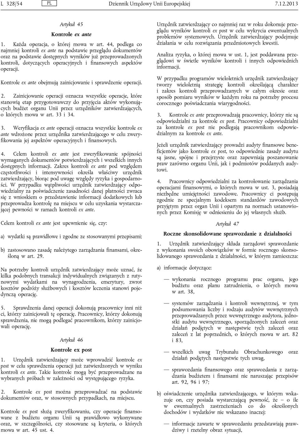 Kontrole ex ante obejmują zainicjowanie i sprawdzenie operacji. 2.