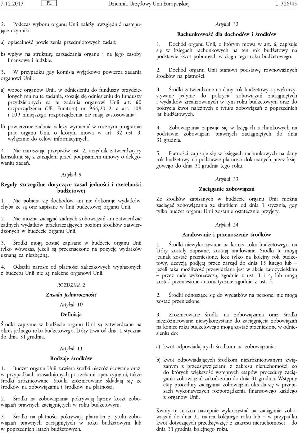 W przypadku gdy Komisja wyjątkowo powierza zadania organowi Unii: a) wobec organów Unii, w odniesieniu do funduszy przydzielonych mu na te zadania, stosuje się odniesieniu do funduszy przydzielonych
