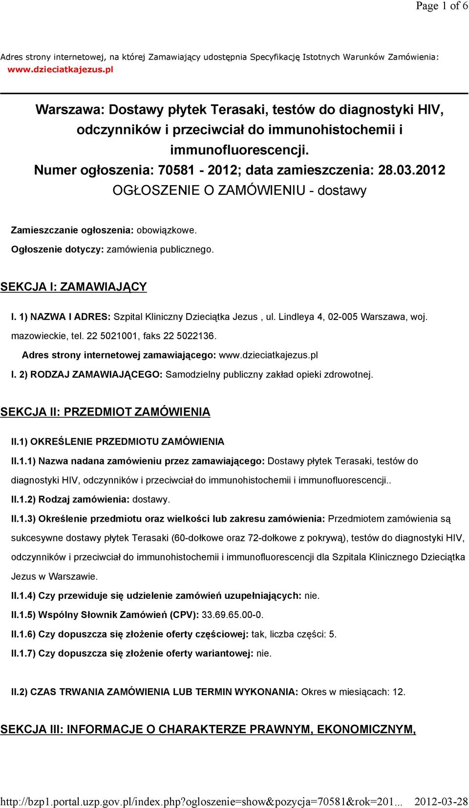 2012 OGŁOSZENIE O ZAMÓWIENIU - dostawy Zamieszczanie ogłoszenia: obowiązkowe. Ogłoszenie dotyczy: zamówienia publicznego. SEKCJA I: ZAMAWIAJĄCY I.