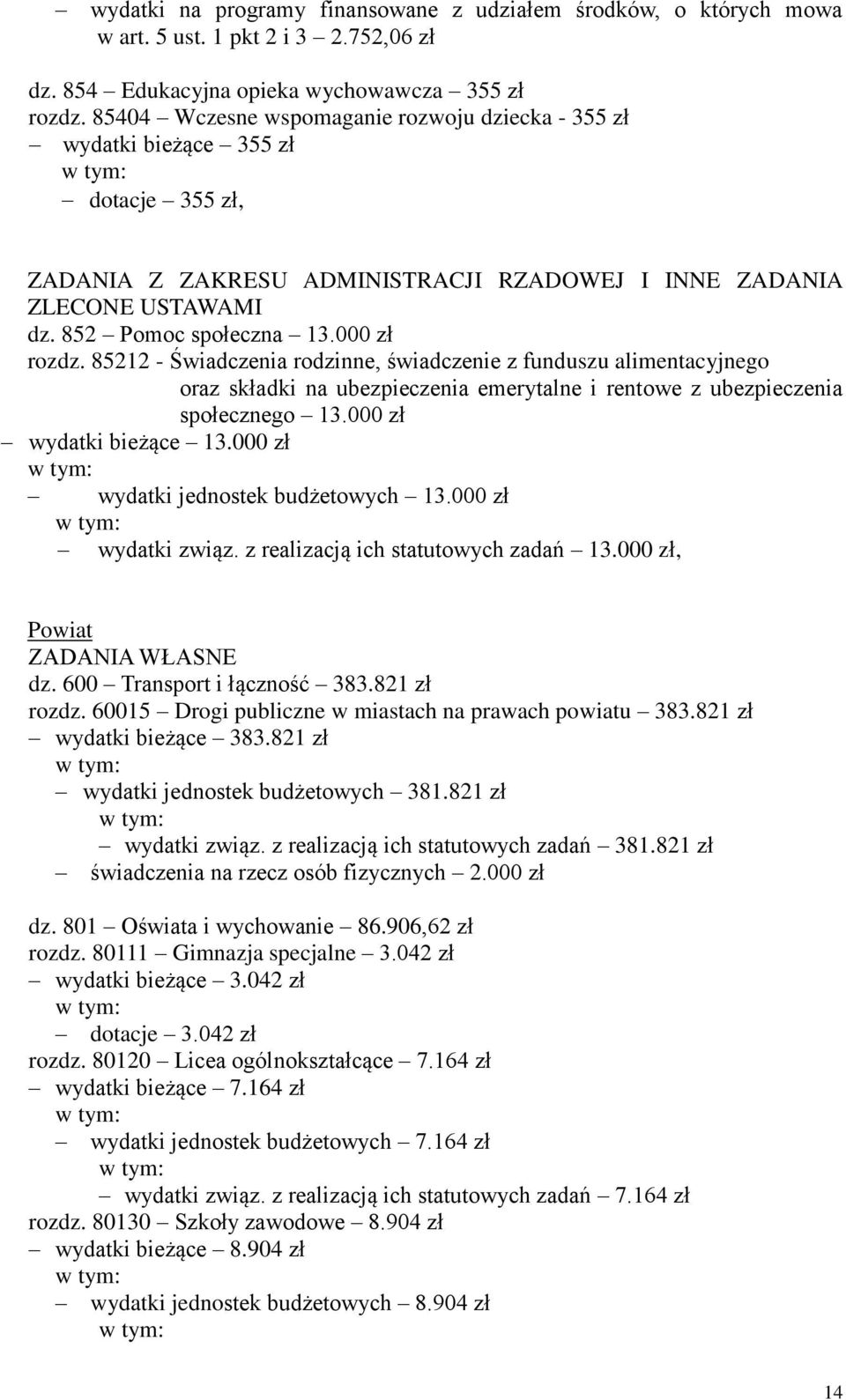000 zł rozdz. 85212 - Świadczenia rodzinne, świadczenie z funduszu alimentacyjnego oraz składki na ubezpieczenia emerytalne i rentowe z ubezpieczenia społecznego 13.000 zł wydatki bieżące 13.