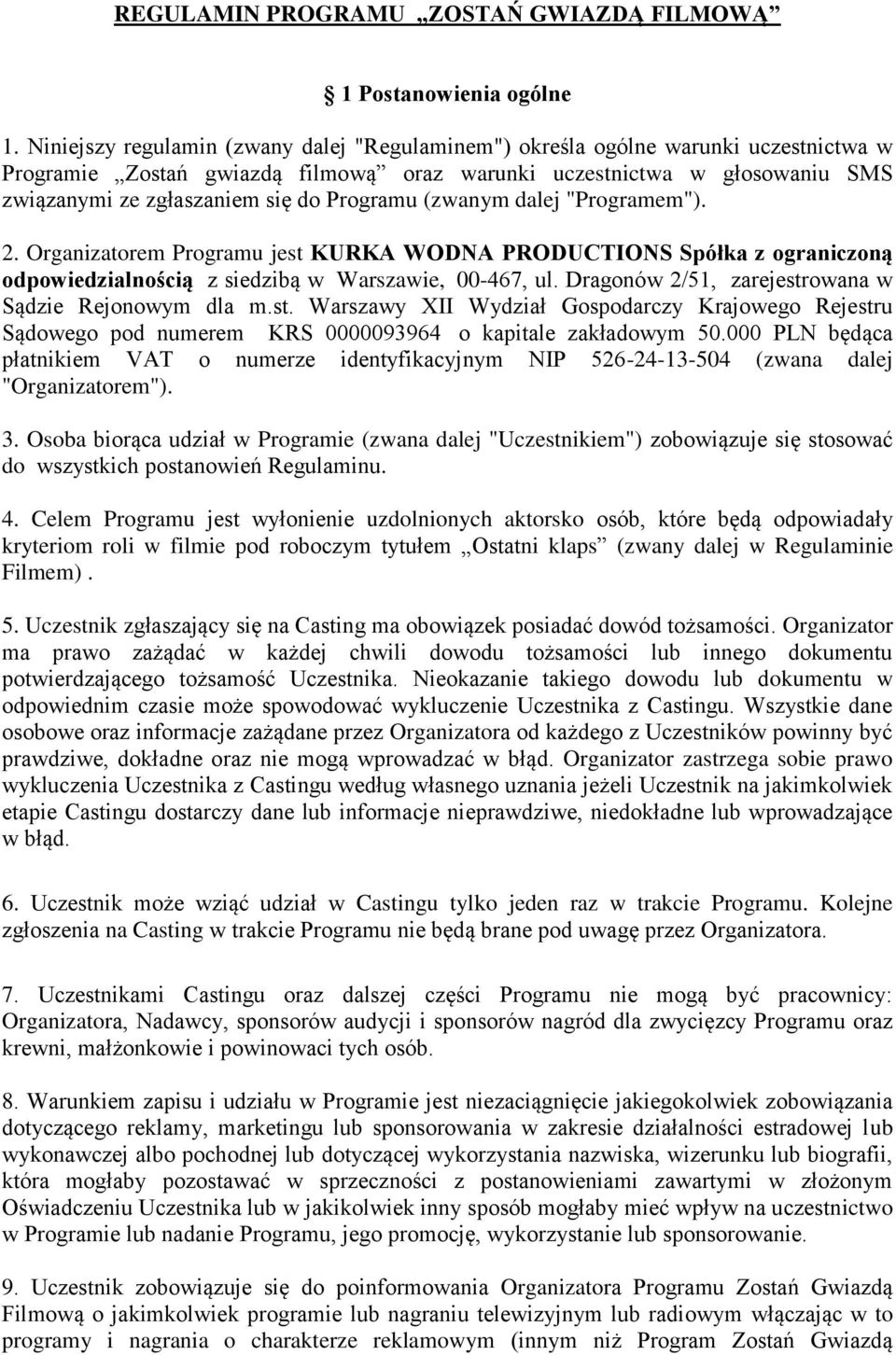 Programu (zwanym dalej "Programem"). 2. Organizatorem Programu jest KURKA WODNA PRODUCTIONS Spółka z ograniczoną odpowiedzialnością z siedzibą w Warszawie, 00-467, ul.