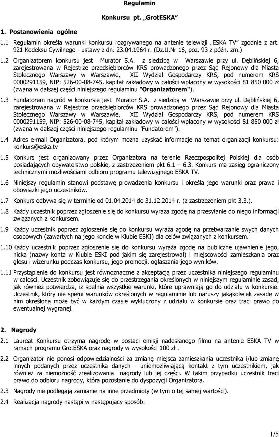 Dęblińskiej 6, zarejestrowana w Rejestrze przedsiębiorców KRS prowadzonego przez Sąd Rejonowy dla Miasta Stołecznego Warszawy w Warszawie, XII Wydział Gospodarczy KRS, pod numerem KRS 0000291159,