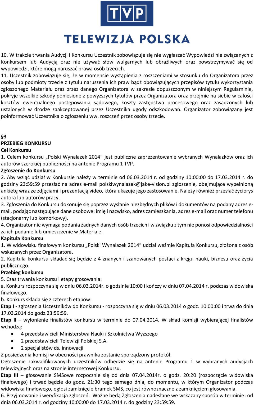 Uczestnik zobowiązuje się, że w momencie wystąpienia z roszczeniami w stosunku do Organizatora przez osoby lub podmioty trzecie z tytułu naruszenia ich praw bądź obowiązujących przepisów tytułu