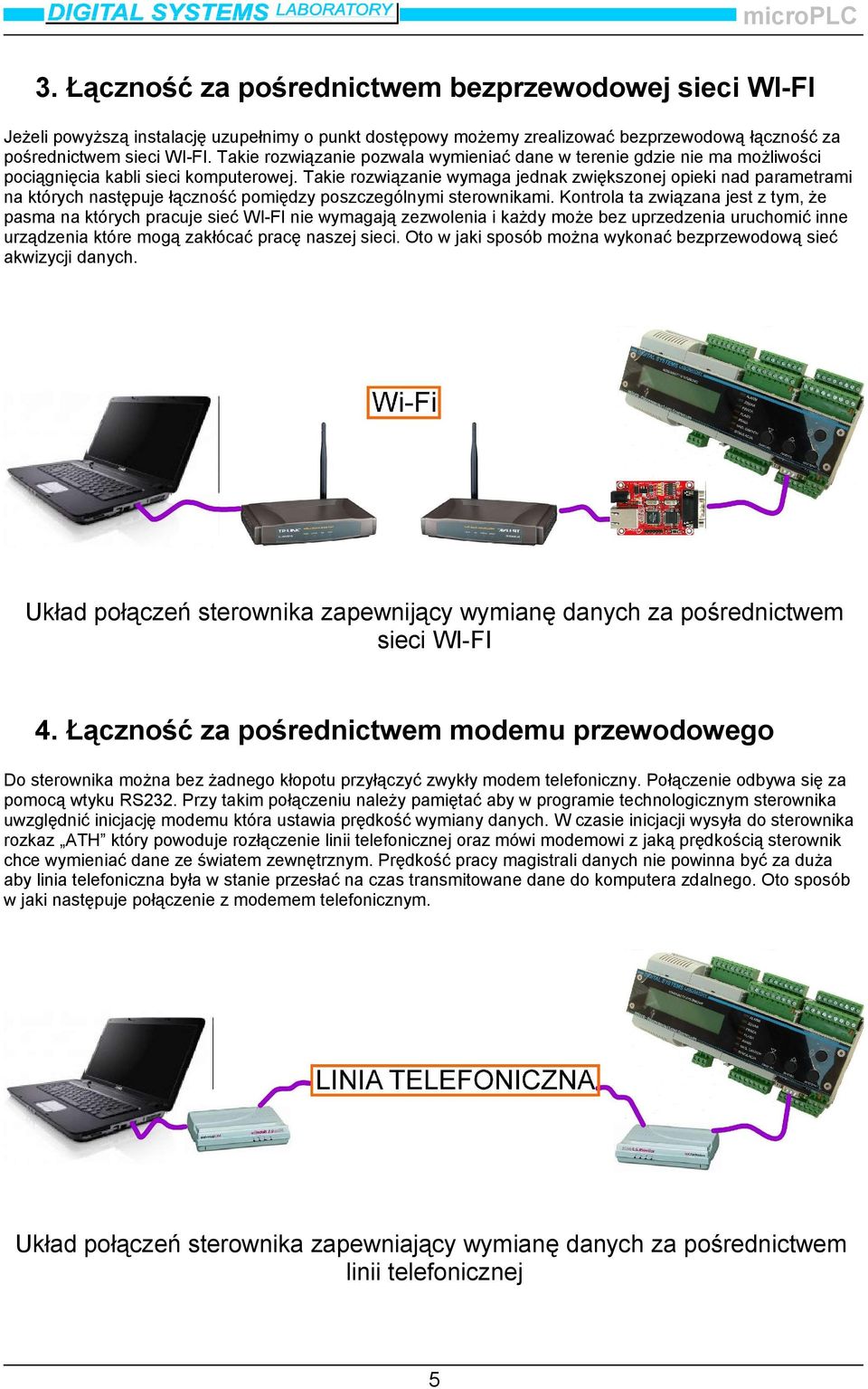 Takie rozwiązanie wymaga jednak zwiększonej opieki nad parametrami na których następuje łączność pomiędzy poszczególnymi sterownikami.