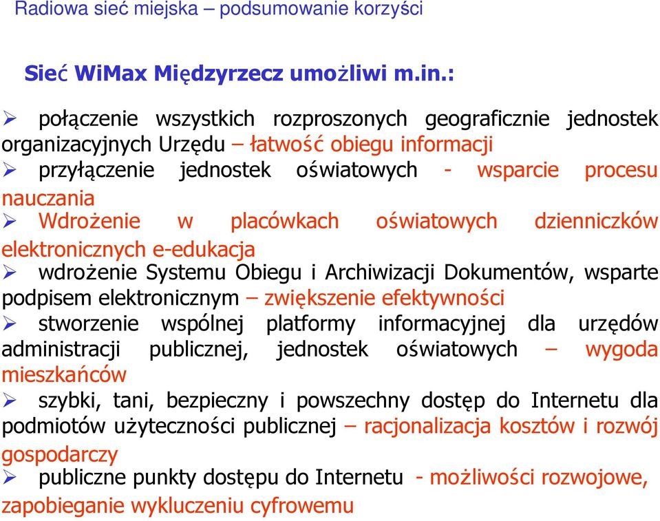 oświatowych dzienniczków elektronicznych e-edukacja wdrożenie Systemu Obiegu i Archiwizacji Dokumentów, wsparte podpisem elektronicznym zwiększenie efektywności stworzenie wspólnej platformy