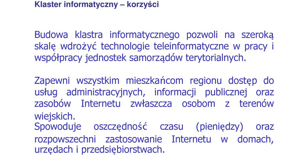 Zapewni wszystkim mieszkańcom regionu dostęp do usług administracyjnych, informacji publicznej oraz zasobów