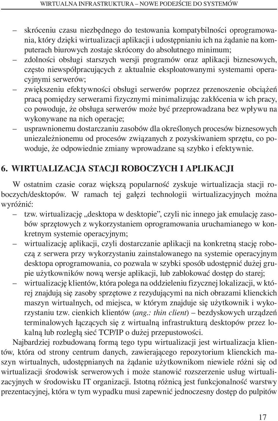 systemami operacyjnymi serwerów; zwiększeniu efektywności obsługi serwerów poprzez przenoszenie obciążeń pracą pomiędzy serwerami fizycznymi minimalizując zakłócenia w ich pracy, co powoduje, że