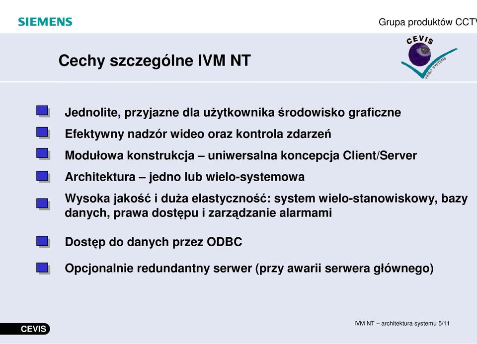 wielo-systemowa Wysoka jakoi dua elastyczno: system wielo-stanowiskowy, bazy danych, prawa dostpu i